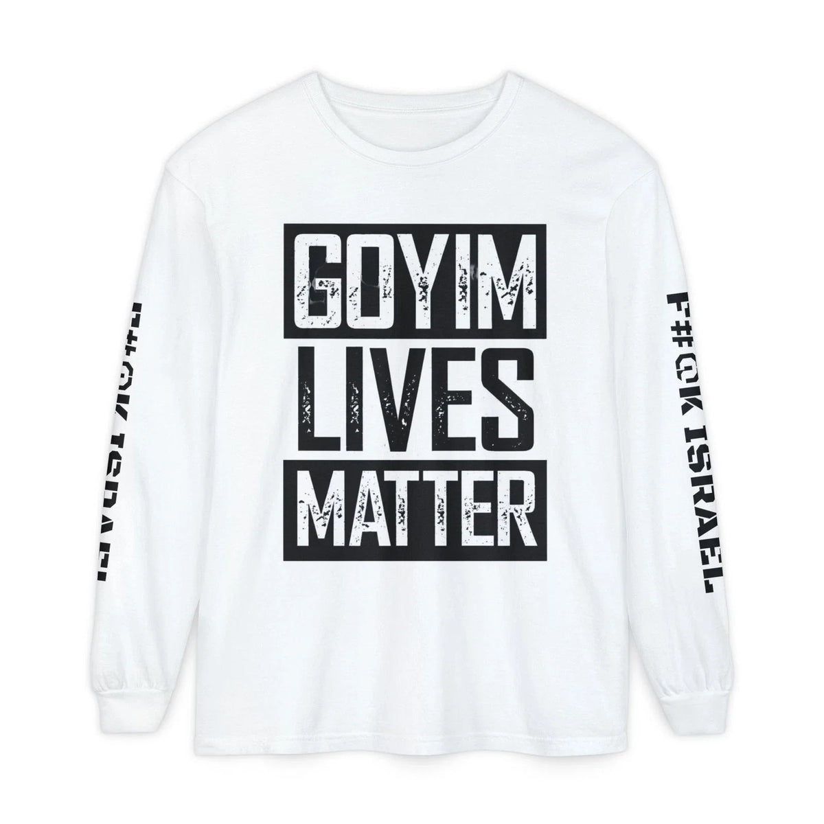 Goyim Lives Matter Long Sleeve Shirt | F#@K Isreal on Sleeve