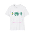 Soooooo Worth It! Unisex Softstyle T-Shirt, Casual Tee, Everyday Wear, Gift