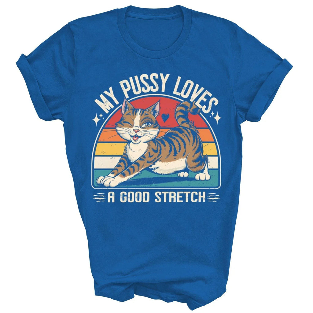 My Pussy Love A Good Stretch Funny Unisex Shirt Gift For Men Women