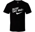 Just Do Me T Shirt