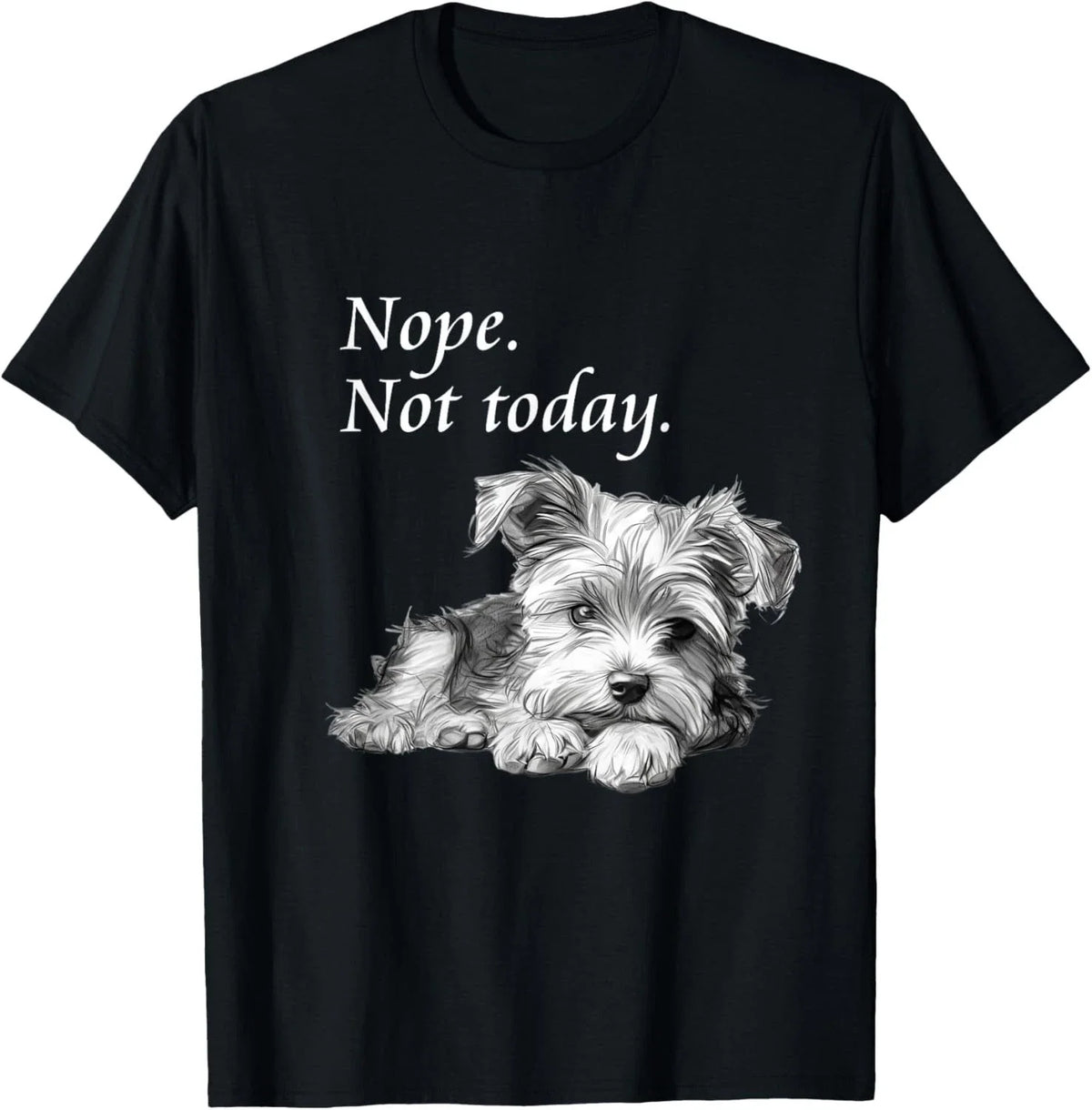 Funny Dog Adorable Yorkie Dog Not Today T-Shirt - Lazy Dog Gift Unisex T-Shirt