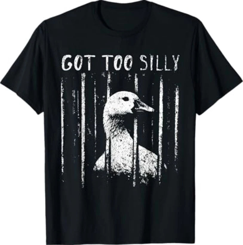 Got Too Silly Goose Meme Funny Goose Jailbird Prison T-Shirt