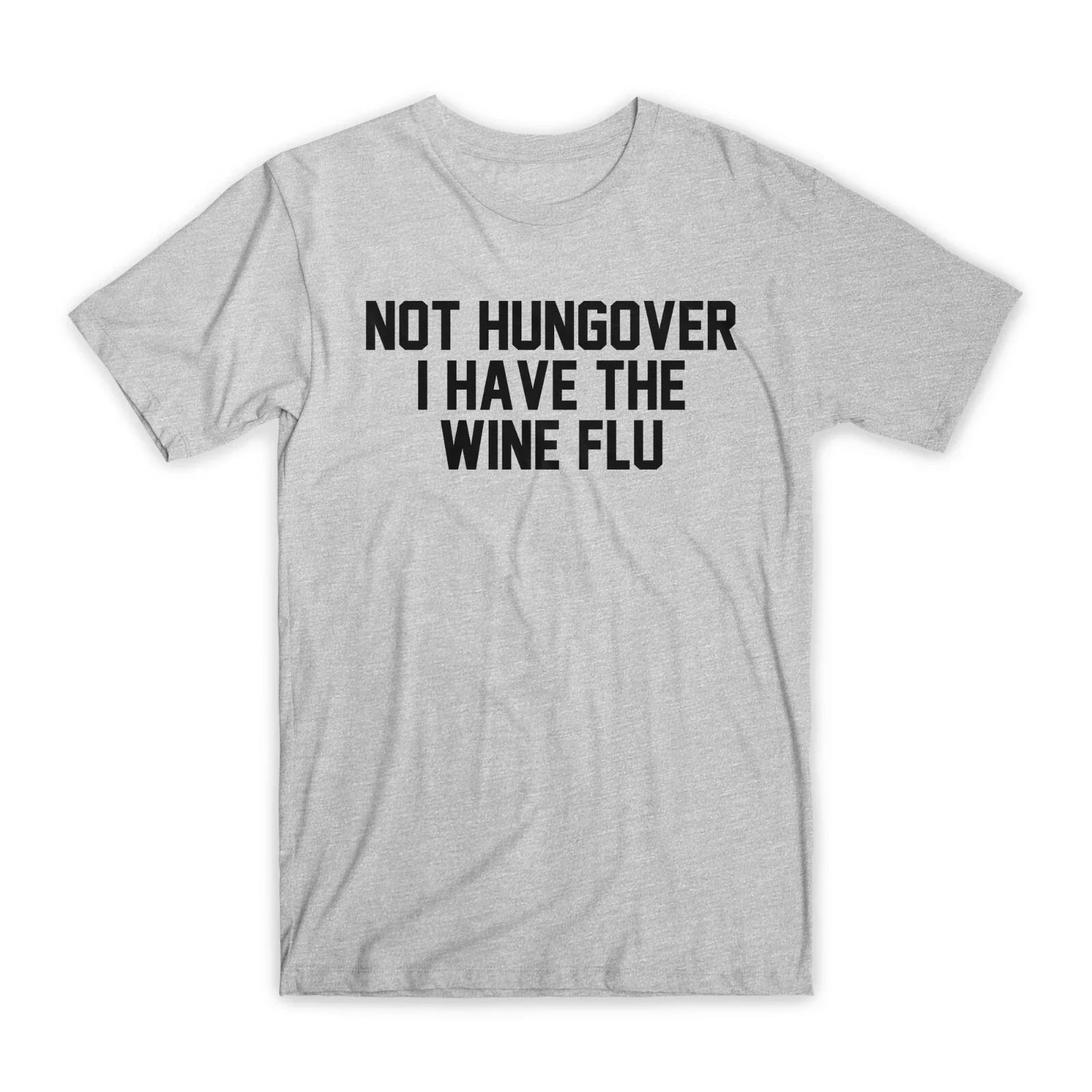 Not Hungover I Have The Wine Flu T-Shirt Premium Soft Cotton Funny Tees Gift NEW