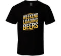 Weekend Loading Beers Funny Tee Niche Vi T Shirt