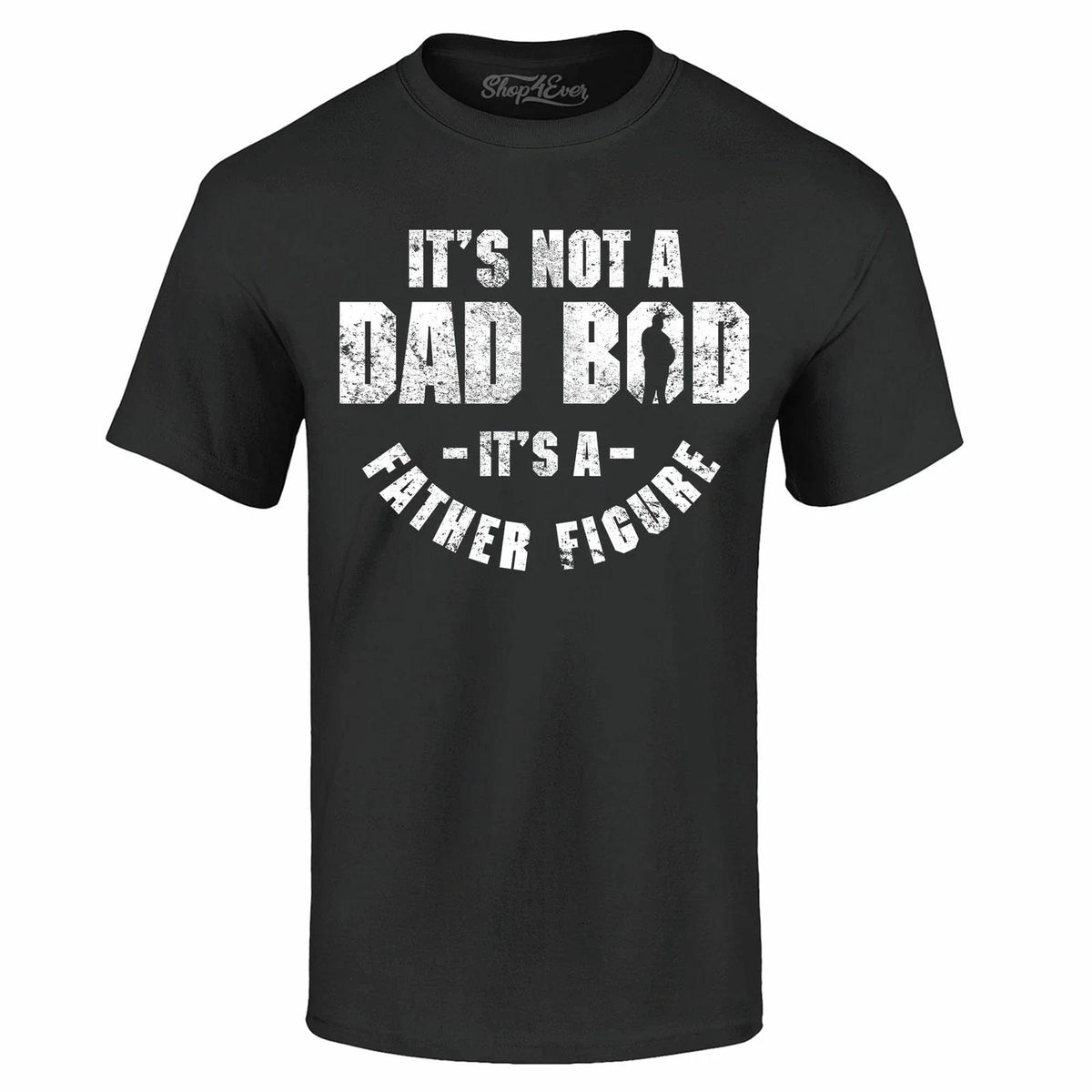 It's Not A Dad BOD It's A Father Figure T-shirt Father's Day Gift Pun Tee Shirts