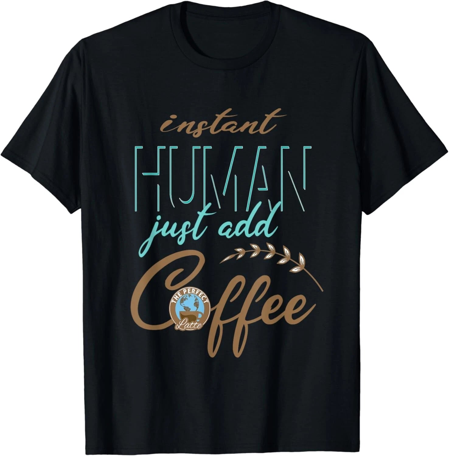 Instant Human, Just Add Coffee! Funny Gift Unisex T-Shirt