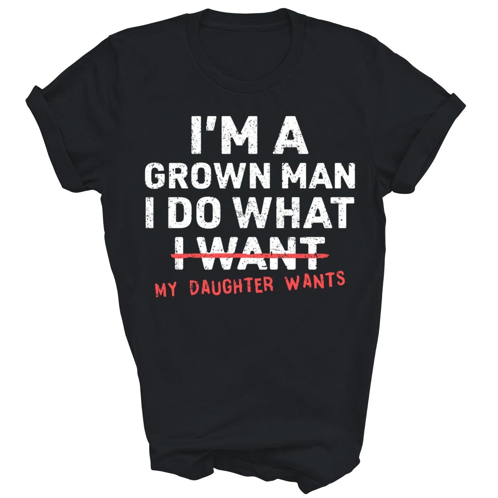 I'm A Grown Man I Do What My Daughter Wants Unisex Shirt Gift