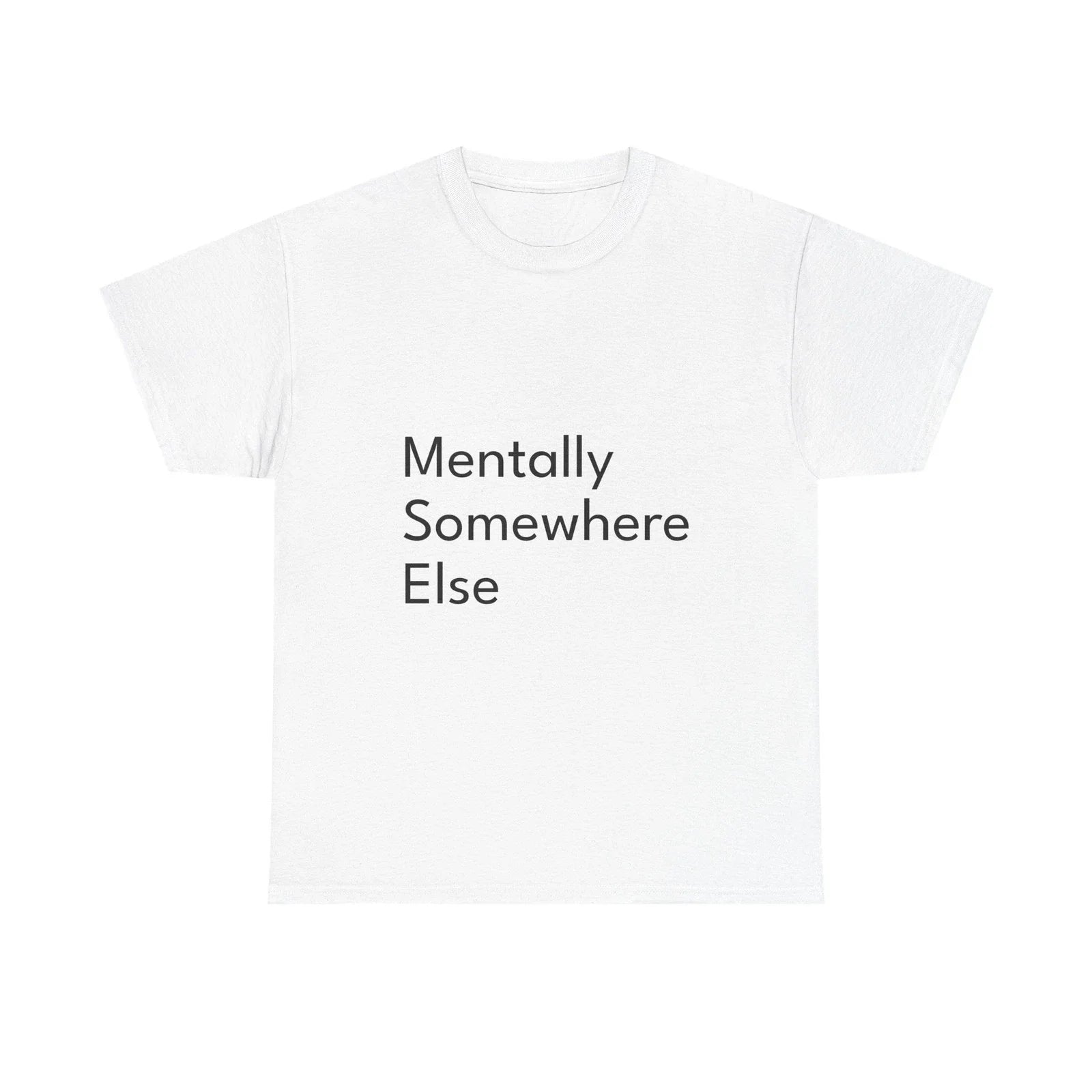 Mentally Somewhere ElseShirt Funny Casual Graphic Tee Joke Gift