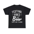 Festival Vibes And Beer That's Why I'm Here Graphic Tee Shirt, S-5XL