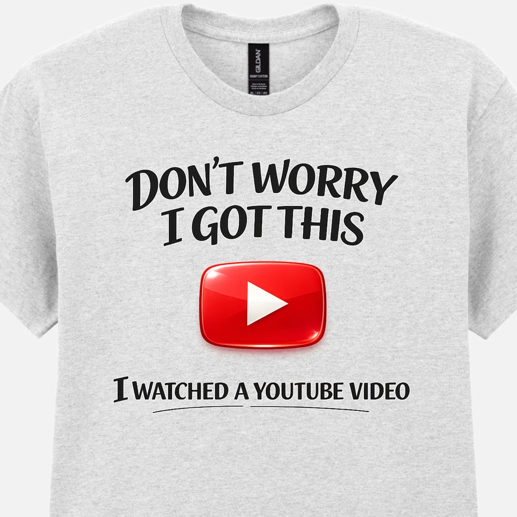 Funny YouTube T-Shirt Don’t Worry I Got This Meme DIY Sarcastic Tee Gift for Dad