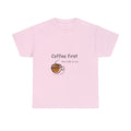 Coffee first tshirt, coffee lover, I love coffee, morning wake up