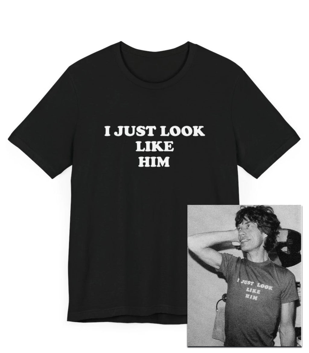 I Just Look Like Him Mick Jagger T-Shirt, Classic Rock, Funny, Celebrity, Stones