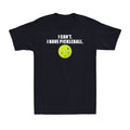 I Can't I Have Pickleball Funny Pickle Ball Player Novelty Men's T-Shirt