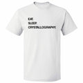 Eat Sleep Crystallography T shirt Tee