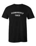 Permanently Tired Funny Humor Joke Tshirt Birthday Lazy Gift for Him Her