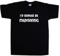 I'd Rather Be Meditating T-Shirt