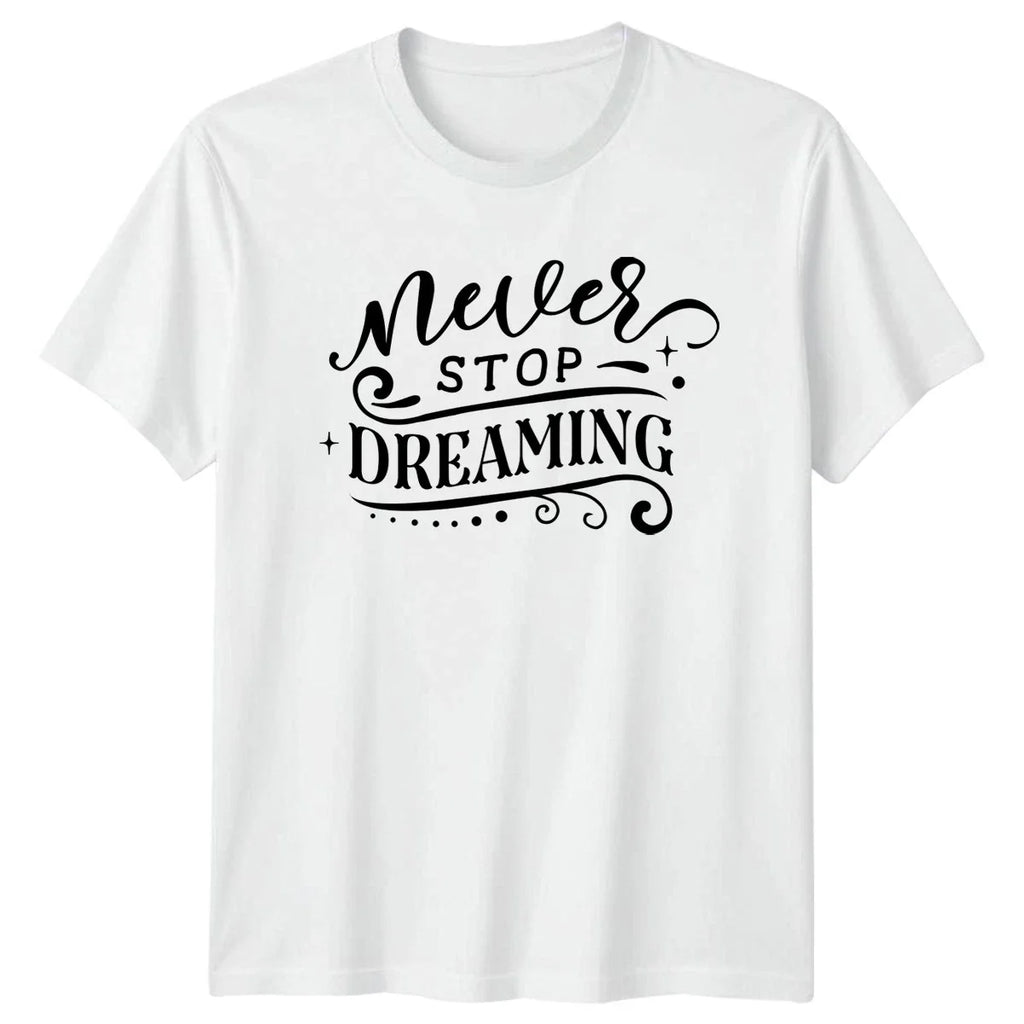 Never Stop Dreaming T-Shirt Inspirational Birthday Gift For Him And Her