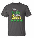 Funny St. Patrick's Day I'll Be Irish in A Few Beers Adult Short Sleeve Tee