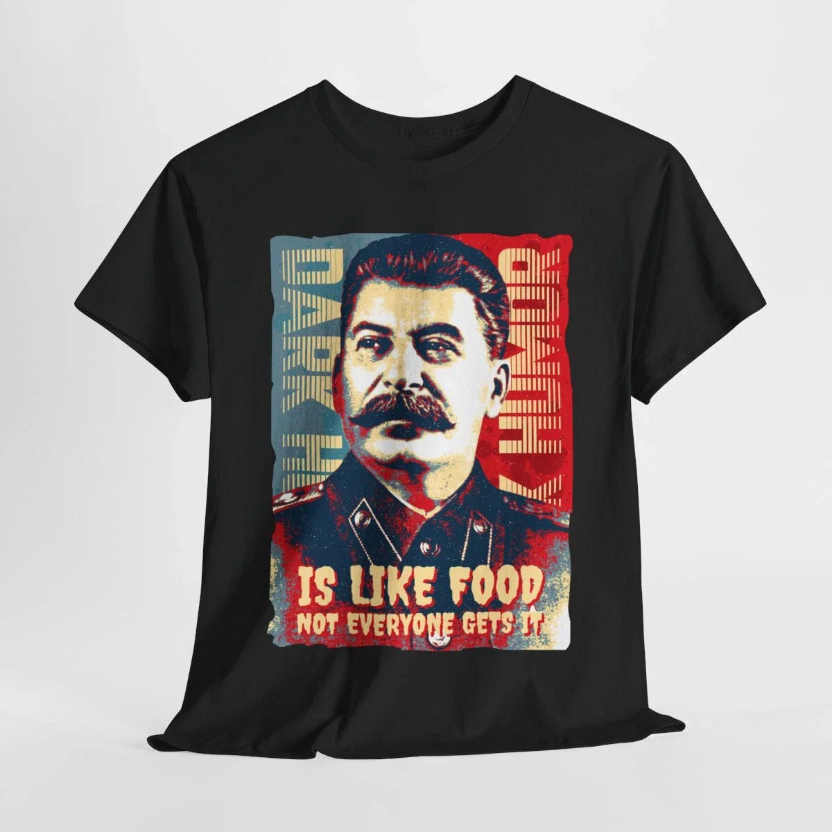Dark Humor Is Like Food Not Everyone Gets It sarcasm satire Stalin Meme T-Shirt