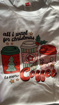 All I Want For Christmas Is More Coffee Tshirt