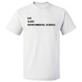 Eat Sleep Environmental Science T shirt Tee