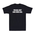 I'm Old but I'm Like Cool Old Funny Sarcastic Humor Saying Novelty Men's T-Shirt
