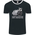 Dont Badger Me Funny Quote Mens Ringer T-Shirt FotL