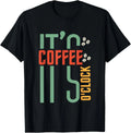 It_s Coffee o_Clock Funny Coffee Saying T-Shirt