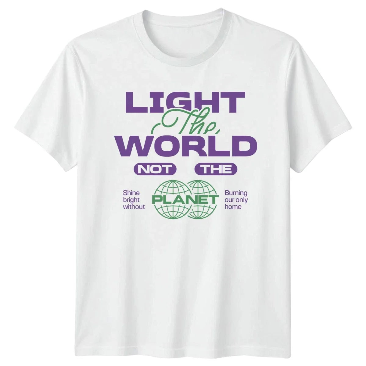 Light The World Not The T-Shirt Sustainability Environmentalism Earth Day