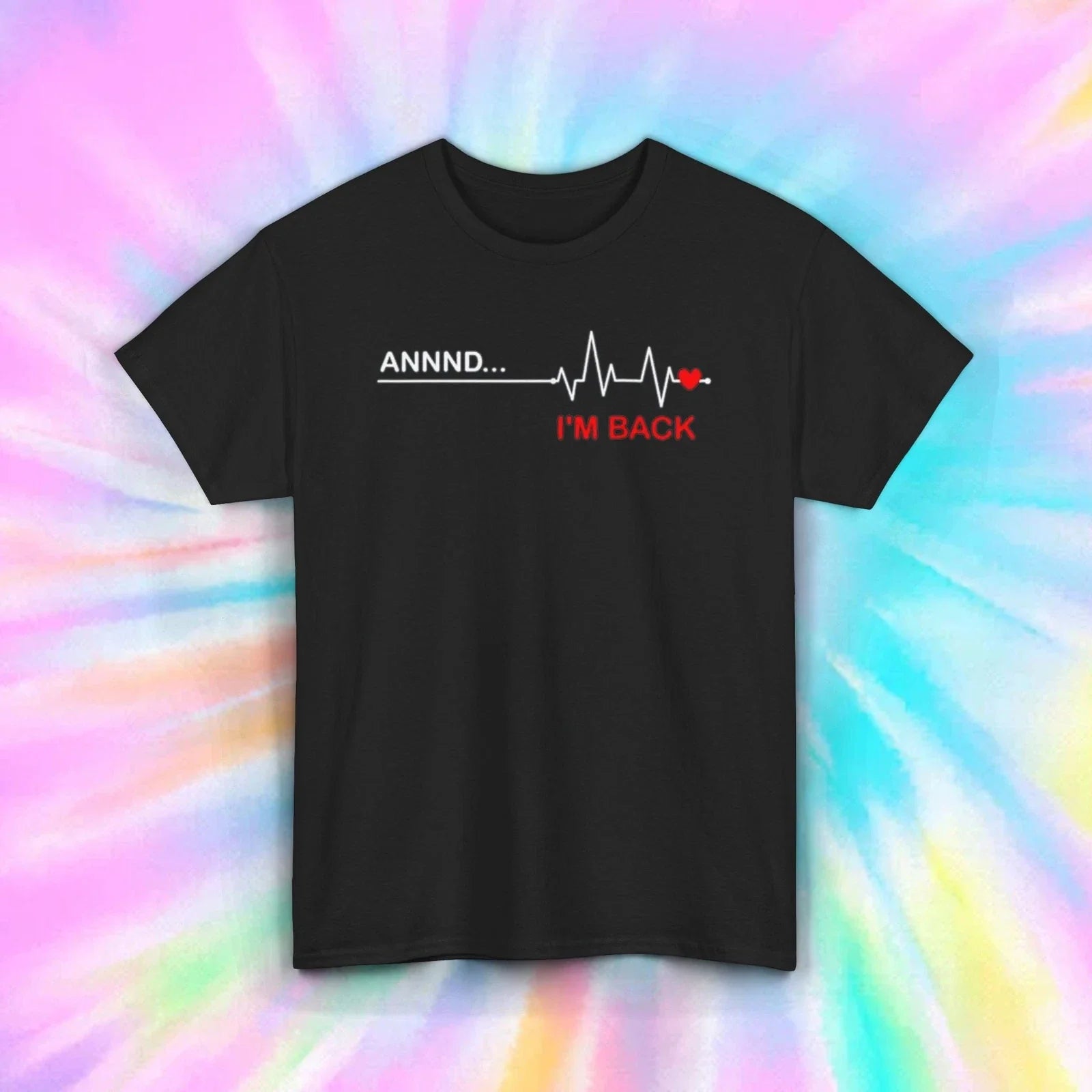 Annd I'm Back T-Shirt | Funny Heartbeat Graphic Tee | Comeback Humor Shirt S-5XL