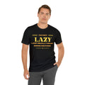 I'm Not Lazy I Just Really Enjoy Doing Nothing Sarcastic Unisex Short Sleeve Tee