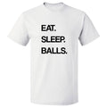 Eat Sleep Balls T shirt Tee