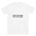 Into The Wine Not The Label T-Shirt