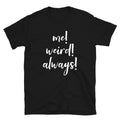 Me Weird Always Funny Sarcastic Saying Men Women Humourous T-Shirt