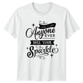 Dont Let Anyone Ever Dull Womens T-Shirt Self Empowerment Birthday Gift For Her