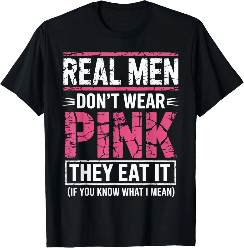 Men Don't Wear Pink They Eat It If You Know What I Mean T-Shirt unisex T-Shirt