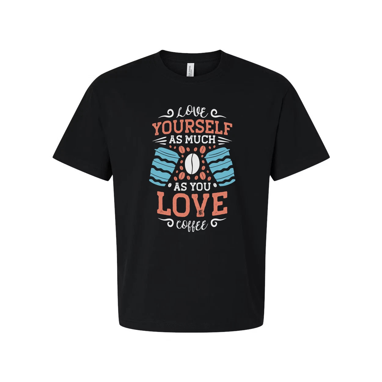 Unisex Coffee Quote T Shirt With Love Yourself As Much As You Love Coffee Design
