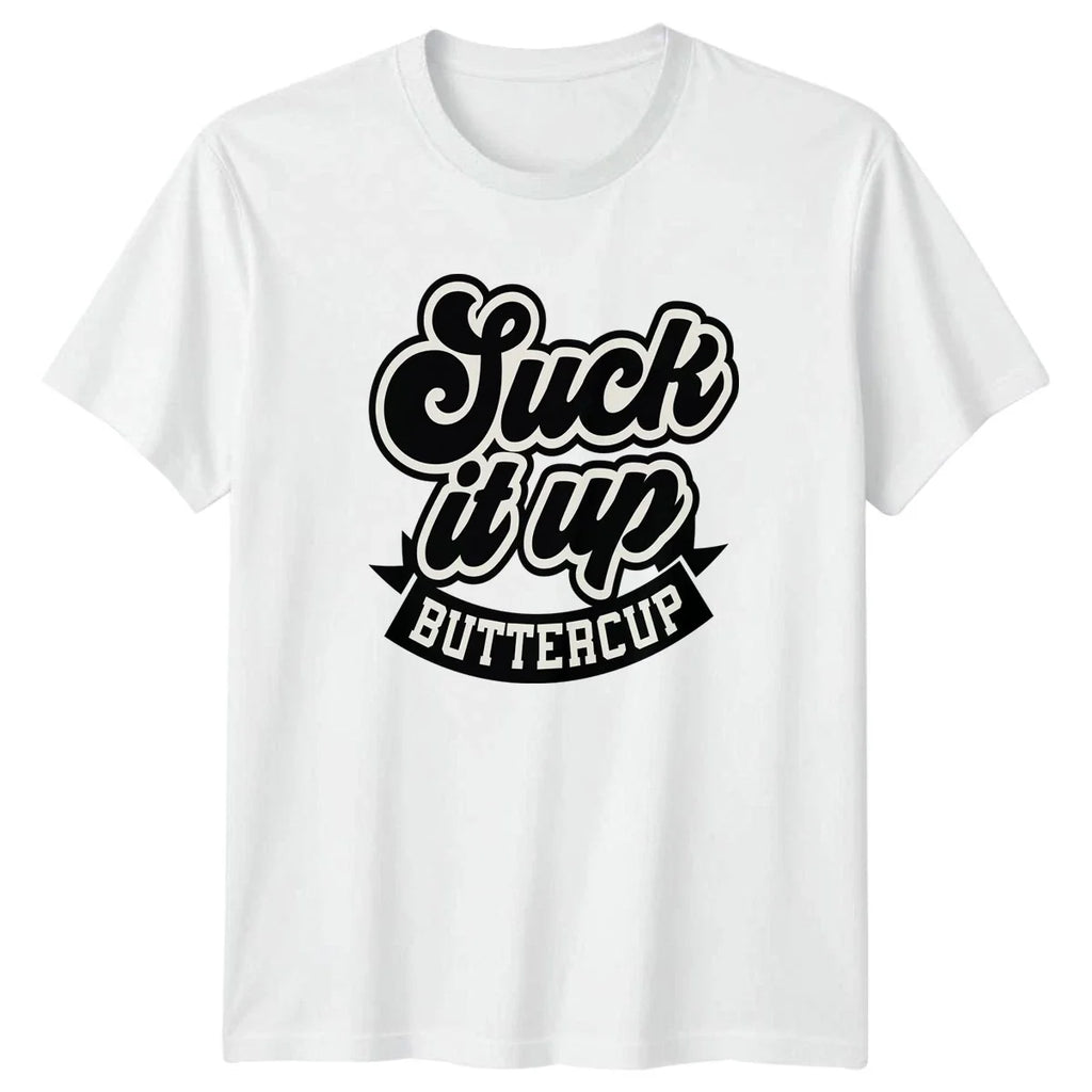 Suck It Up Buttercup T-Shirt Motivational Humor Sarcastic Birthday Gift For Him