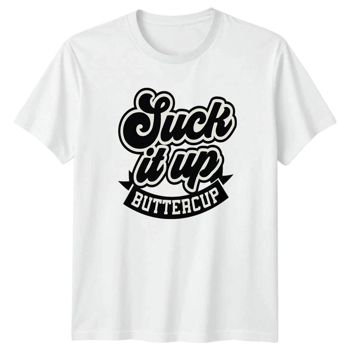 Suck It Up Buttercup T-Shirt Motivational Humor Sarcastic Birthday Gift For Him