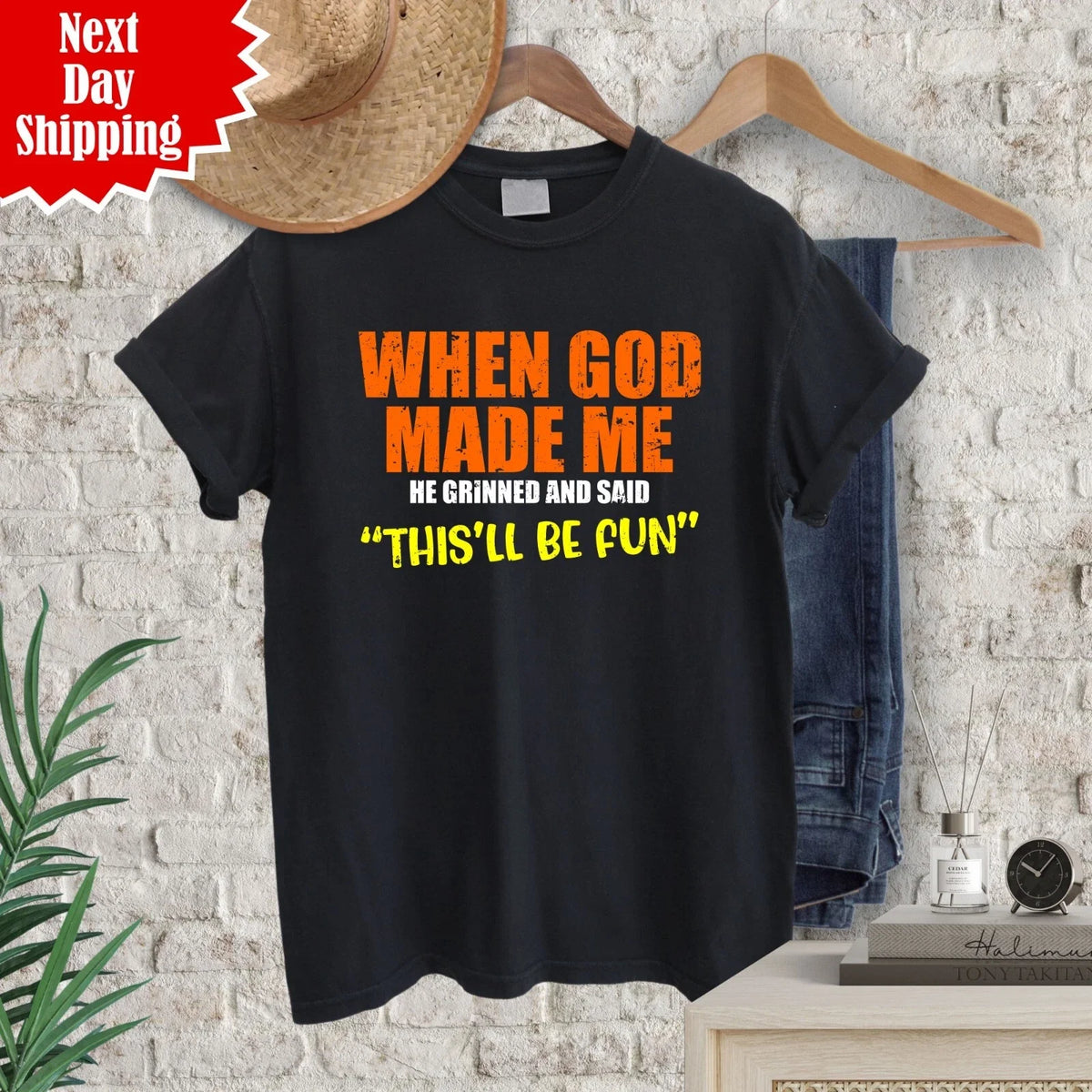 When God Made Me He Grinned And Said This'll Be Printed Funny Sarcastic T Shirt