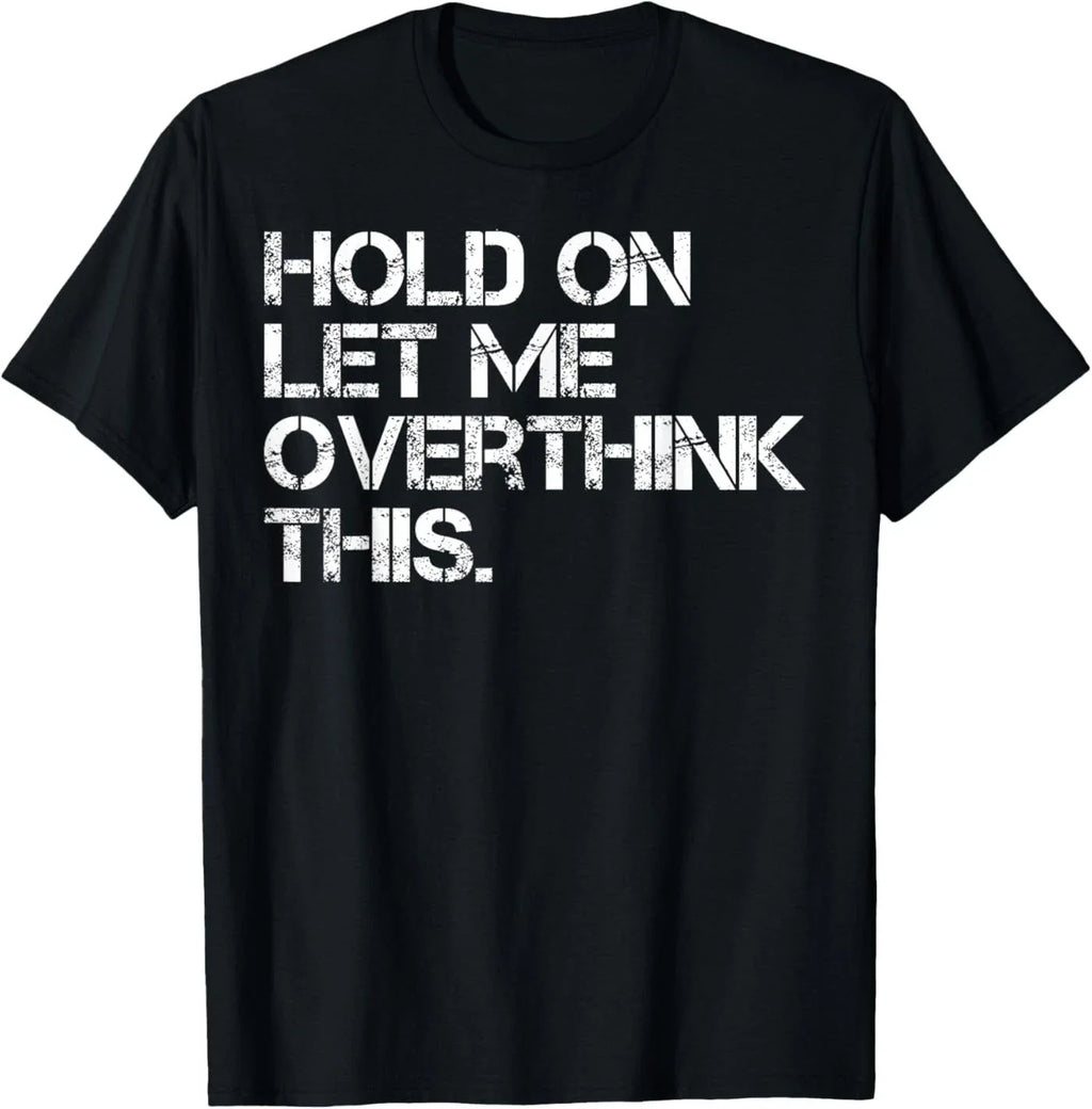 Funny Sarcastic Quote Hold On Let Me Overthink This T-Shirt
