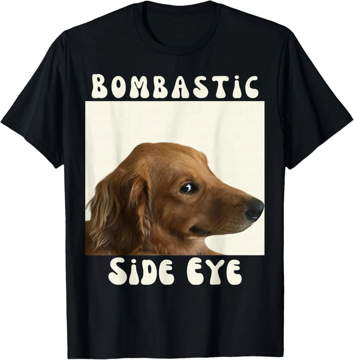 Bombastic Side Eye Funny Dog Meme Sarcastic Saying T-Shirt