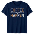 Coffee Because Monday Happen T-Shirt Morning Motivation Coffee Gift