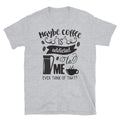 Maybe Coffee is Addicted to Me Family Love Classic Fit T-Shirt