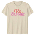 Be Strong Womens T-Shirt Empowerment Birthday Gift For Her