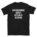 Daydreaming About Actually Sleeping Novelty Gift Short-Sleeve Unisex T-Shirt