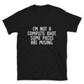 I M NOT A COMPLETE IDIOT Silly Humor Classic Fit T-Shirt