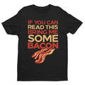 Funny T Shirt If You Can Read This Bring Me Some Bacon Food Joke Greedy Dad Gift