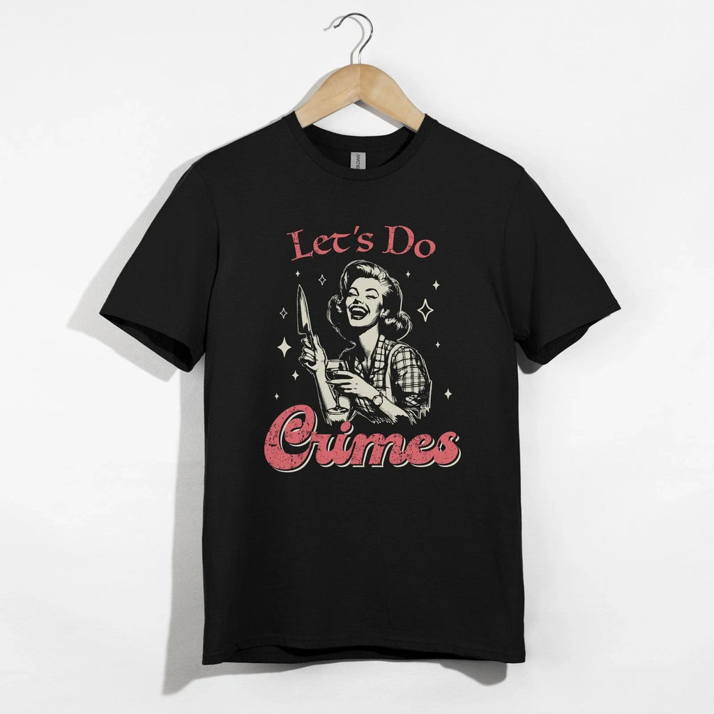 Let's Do Crimes Shirt, Retro Funny Dark Humor Sarcastic Wine Tee Gift