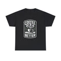 coffee black and white tshirt make life better